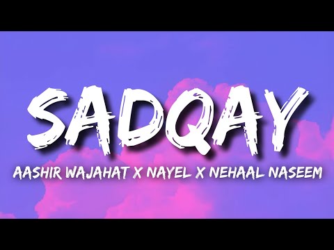 SADQAY Lyrics - Aashir Wajahat X Nayel X Nehaal Naseem | New Trending Pakistani Song 2024