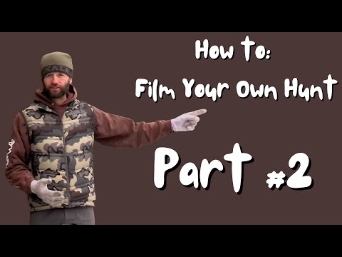 Part #2 - How To Film Your Own Hunt Like a Pro, Tips, Tactics, and Secrets