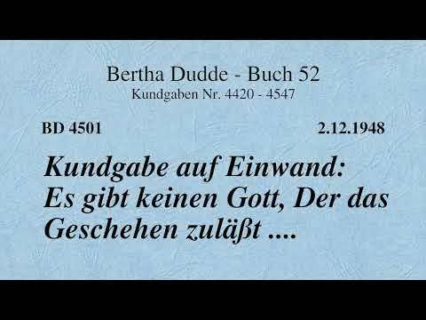 BD 4501 - KUNDGABE AUF EINWAND: ES GIBT KEINEN GOTT, DER DAS GESCHEHEN ZULÄSST ....
