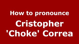 How to pronounce Cristopher 'Choke' Correa