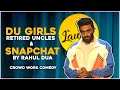 DU GIRLS, RETIRED UNCLES & SNAPCHAT | Rahul Dua | Stand Up Comedy | Crowd Interaction