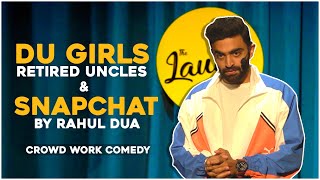 DU GIRLS, RETIRED UNCLES & SNAPCHAT | Rahul Dua | Stand Up Comedy | Crowd Interaction