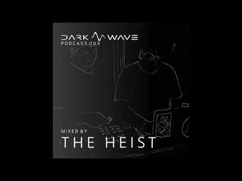Dark Wave podcast 003 mixed by The Heist - Studio Mix