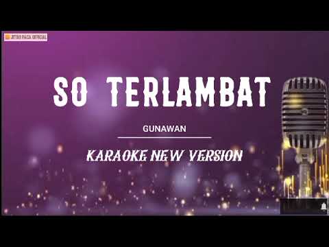 So Terlambat - Gunawan ( Karaoke New Version ) lagu manado