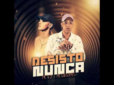 Mc V7 E Mc guigomes Nao Desisto Nunca💥❤