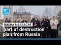 Bucha Massacre Part Of Deliberate Campaign To Pave A Road Of Destruction To Kyiv FRANCE 24