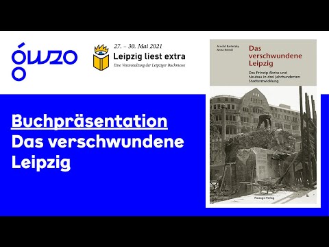 Das verschwundene Leipzig. Das Prinzip Abriss und Neubau in drei Jahrhunderten Stadtentwicklung