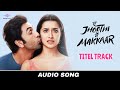 Tu Joothi Mein Makkar Title Track Audio Song Ranbir Kapoor Shraddha Kapoor Pritam
