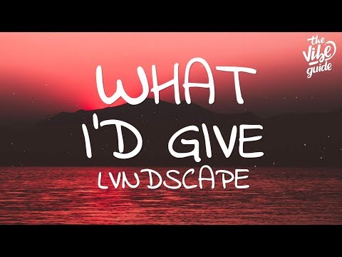 LVNDSCAPE - What I'd Give (Lyrics)