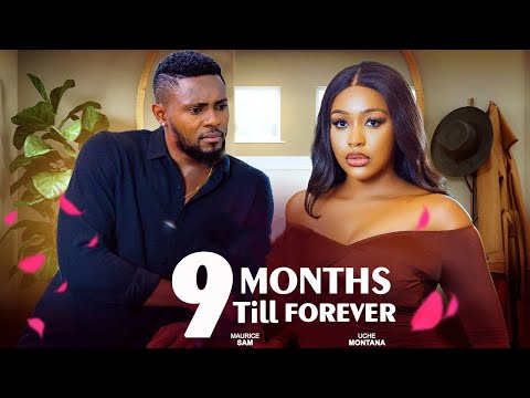 NINE MONTHS TILL FOREVER (Full Movie) - UCHE MONTANA, MAURICE SAM, Latest 2025 Nigerian Movie