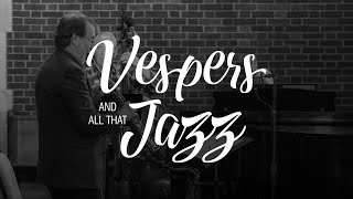 Vespers & All That Jazz