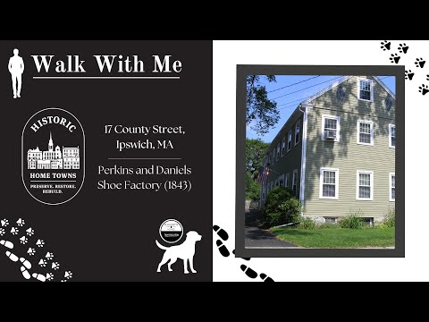 Historic Home in Ipswich, MA: Walk with Me- 17 County Street (Perkins & Daniels Shoe Factory)