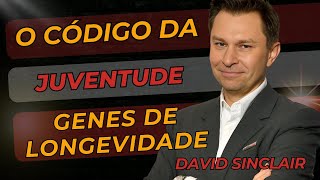 O Código da Juventude - Como Ativar Seus Genes de Longevidade - David Sinclair & Lewis Howes