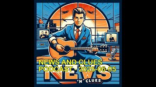 NEWS AND CLUES PODCAST - 2025-06-05