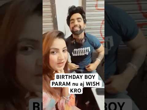 Aaj PARAM  da BIRTHDAY ae WISH kro sb. Dilan De Rishte #dilanderishtey #sehajveer #navamod #kashni