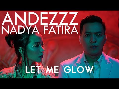 Andezzz, Nadya Fatira - Let Me Glow (Official Video)
