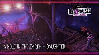 A Hole in the Earth - Daughter [Life is Strange: Before the Storm] w/ Visualizer
