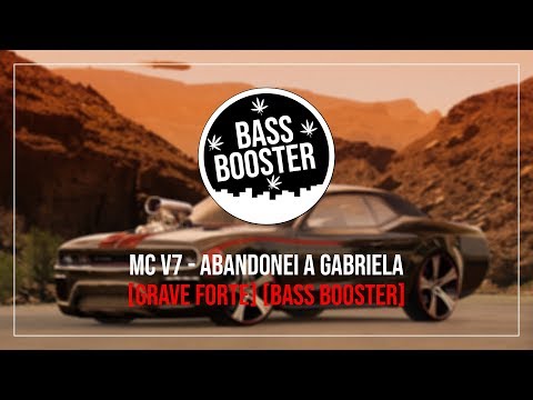 Mc V7 - Abandonei A Gabriela [Bass Boosted][Grave Forte]