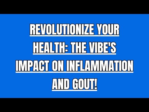 Revolutionize Your Health: The Vibe's Impact on Inflammation and Gout!