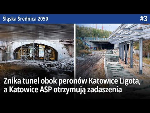 #3 Znika tunel obok nowych peronów Katowice Ligota, a nad peronami Katowice ASP powstają zadaszenia!