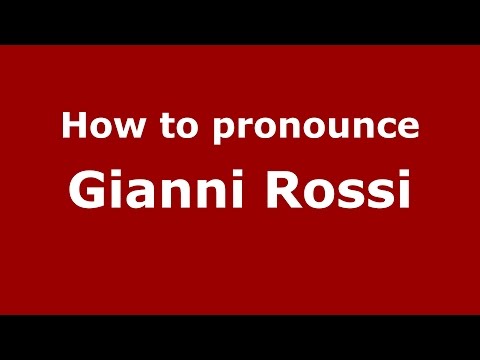 How to pronounce Gianni Rossi (Italian/Italy)  - PronounceNames.com