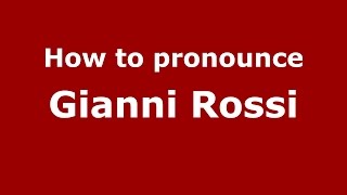 How to pronounce Gianni Rossi