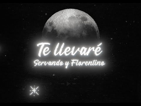 Servando & Florentino - Te Llevaré (Lyric Video)