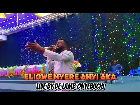ELIGWE NYERE ANYI AKA  LIVE BY DE LAMB ONYEBUCHI
