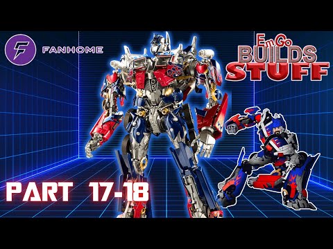 Fanhome Transformers Optimus Prime (Bayverse) Kit (Part 17-18): EmGo Builds Stuff