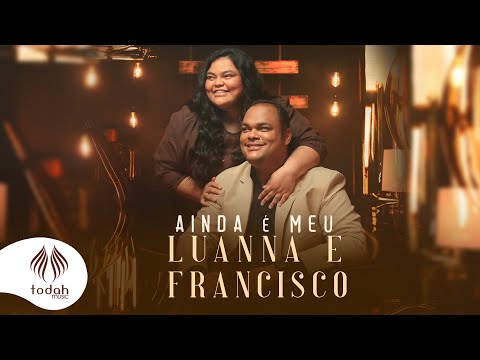 Ainda É Meu - Luanna e Francisco