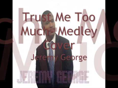 Trust me too Much - Medley Cover - Jeremy George