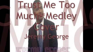 Trust me too Much - Medley Cover - Jeremy George