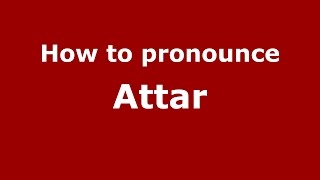 How to pronounce Attar