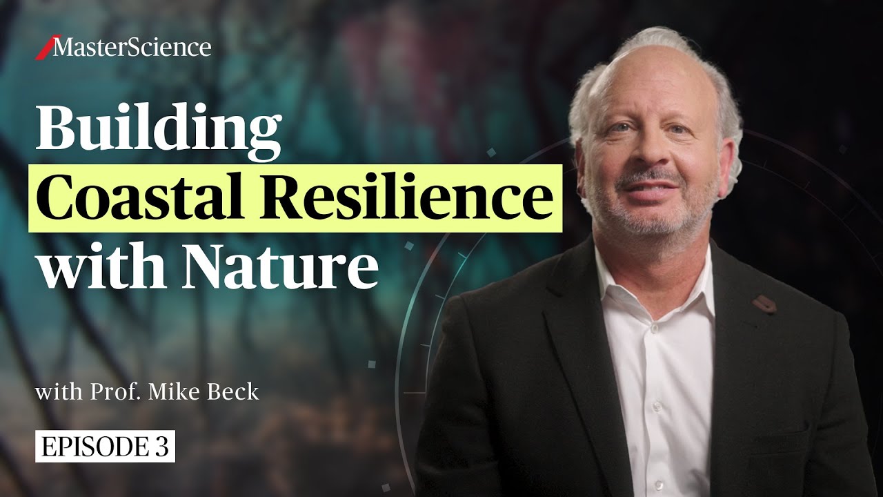 Ep3: How to increase coastal resilience with nature-based solutions | MasterScience | Mike Beck