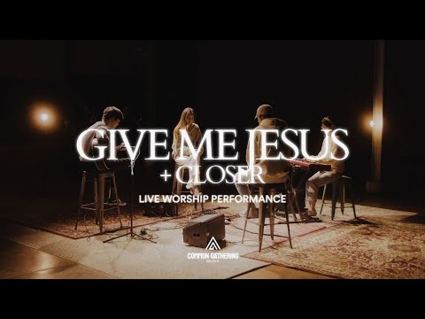 Give Me Jesus + Closer | Common Gathering