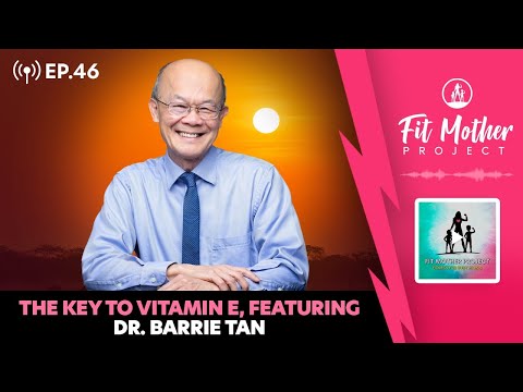 FMP Podcast Ep.46 - The Key To Vitamin E, Featuring Dr. Barrie Tan