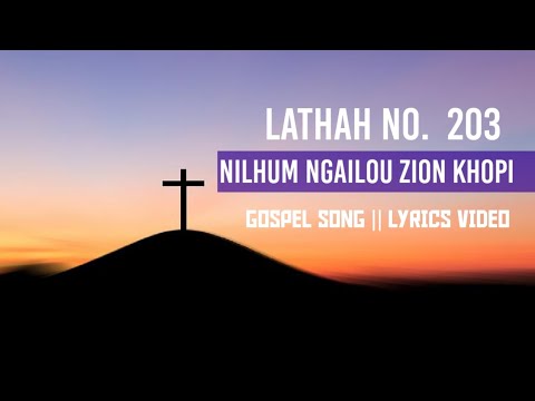 NILHUM NGAILOU ZION KHOPI || LYRICS VIDEO || LATHAH NO. 203 || THADOU KUKI GOSPEL SONG
