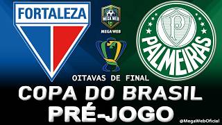 FORTALEZA 3 x 2 PALMEIRAS -- Pré-jogo (COPA DO BRASIL 2026 -- Oitavas de Final)