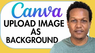 HOW TO UPLOAD IMAGE AS BACKGROUND IN CANVA