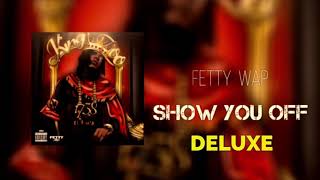 Fetty Wap - Show You Off [Official Audio]