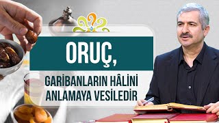 Dr. Burhan SABAZ - Oruç, garibanların hâlini anlamaya vesiledir.