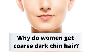 Why do women get coarse dark chin hair?