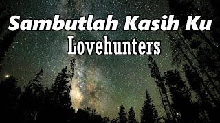 Download lagu Sambutlah Kasih Ku - Lovehunters || Lirik mp3