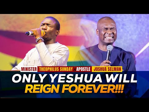 Min. Theophilus Sunday & Apst Joshua Selman - ONLY YESHUA WILL REIGN FOREVER (Assembled)