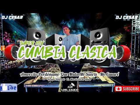 [Mix] Cumbia Clásica✓Amorcito Perdóname✓Qué Mala Mi Suerte✓Me Casaré✓ Dj Cesar Totoró Cauca Pro24.🔥😎
