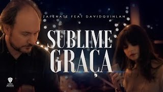 Sublime Graça - Zafenate feat. David Quinlan