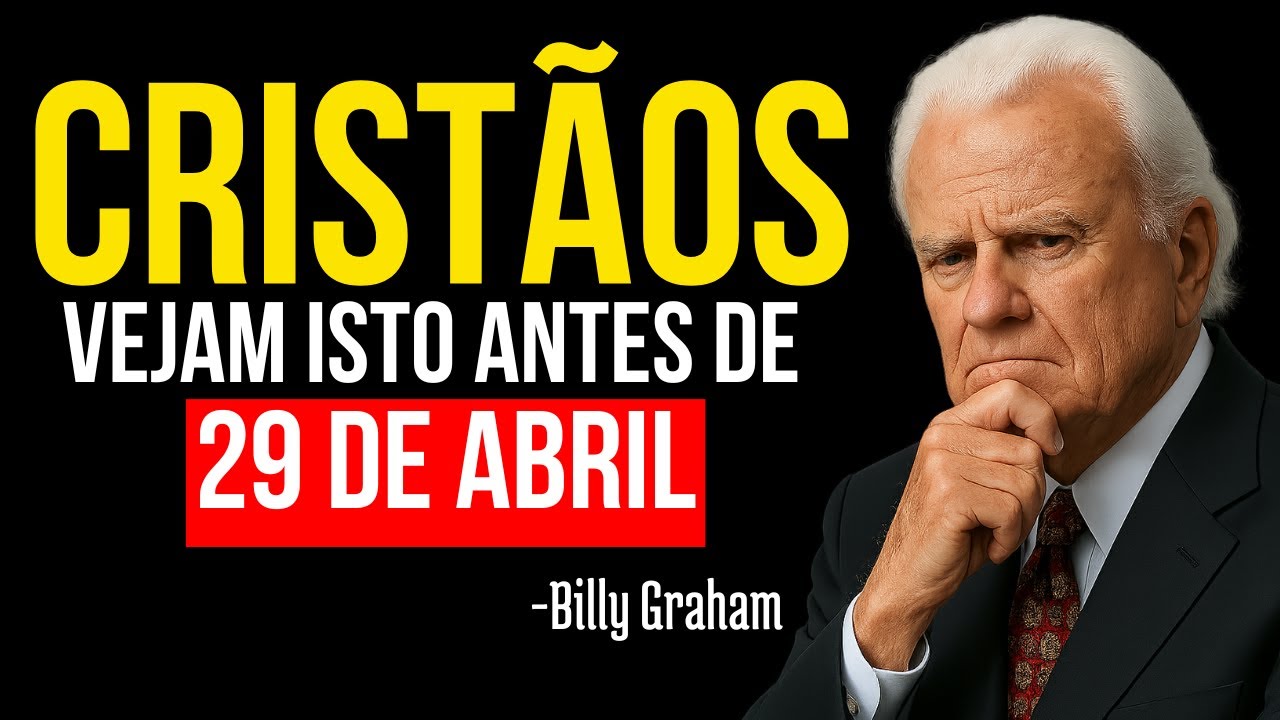 7 SINAIS QUE ANUNCIAM O QUE ACONTECERÁ COM OS CRISTÃOS DEPOIS DE 29 DE ABRIL DE 2025 - Billy Graham
