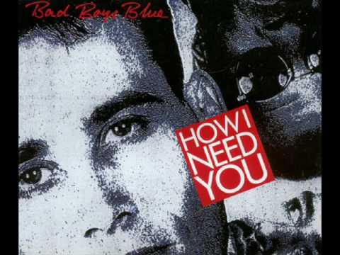 How I Need You Club Mix - Bad Boys Blue