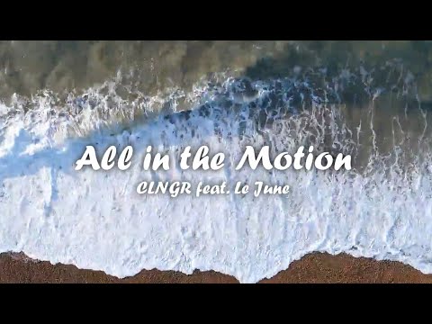 All In The Motion - CLNGR feat. Le June