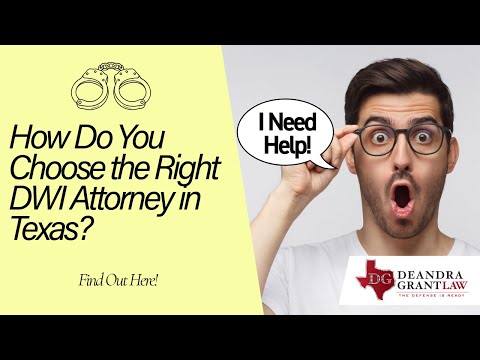 How Do You Choose the Right DWI Attorney in Texas? Find Out Here!